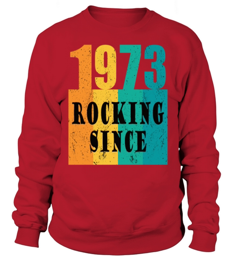 50th birthday rocking since 1973 vintage 1973 Sweatshirt Unisex