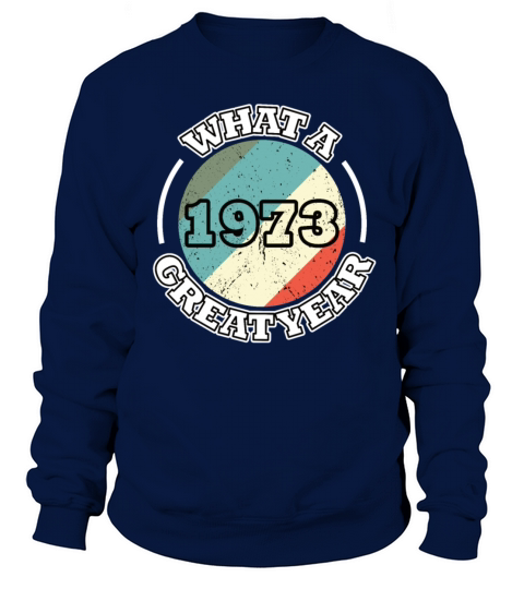 50th birthday vintage 1973 what a great year 1973 Sweatshirt Unisex