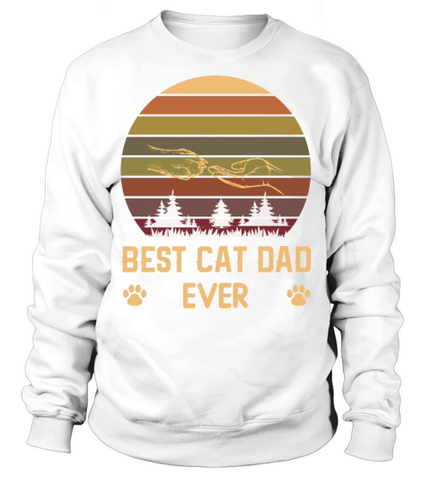 Best Cat Dad Ever Fathers day Sweatshirt Unisex