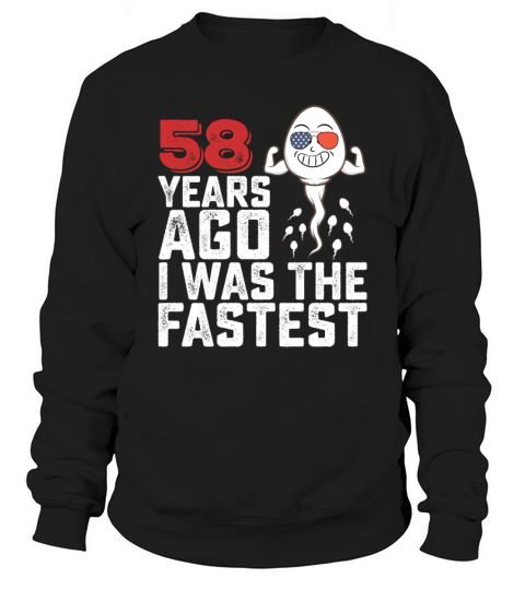 Birthday 58 Years Ago I Was The Fastest Sweatshirt Unisex