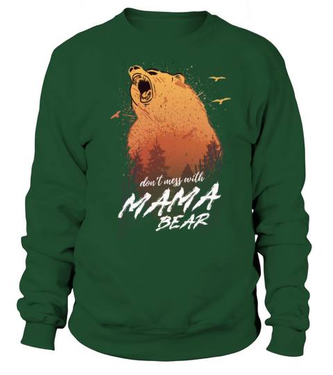 Dont Mess With Mama Bear Proud Mom Day Sweatshirt Unisex