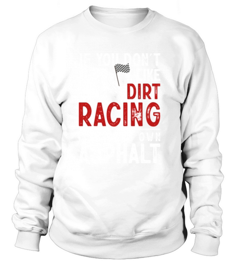 Funny Dirt Track Racing Pun Race Car Asphalt Sweatshirt Unisex