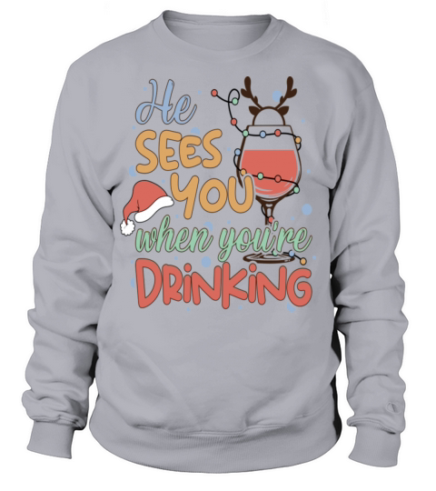 He Sees You When Youre Drinking Funny Christmas Sweatshirt Unisex