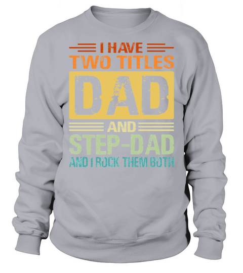 I Have Two Tittles Dad Step Dad Snd I Rock Them Both Sweatshirt Unisex