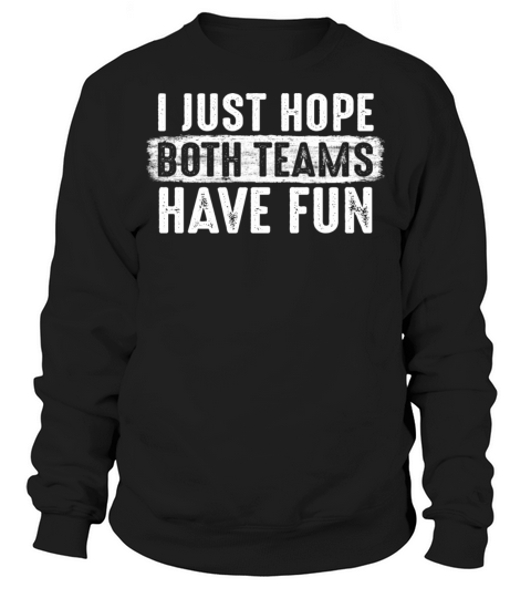 I Just Hope Both Teams Have Fun Baseball Game Love Sweatshirt Unisex