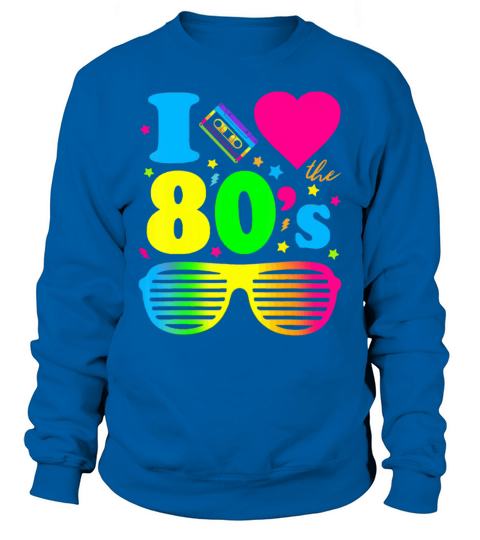I Love The 80s Clothes for Women and Men Party Fun Sweatshirt Unisex