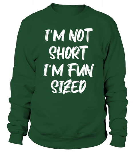 Im Not Short Im Fun Sized Funny Saying Sweatshirt Unisex