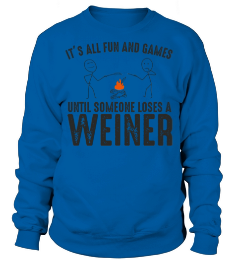 It s all fun and games until someone loses a weine Sweatshirt Unisex
