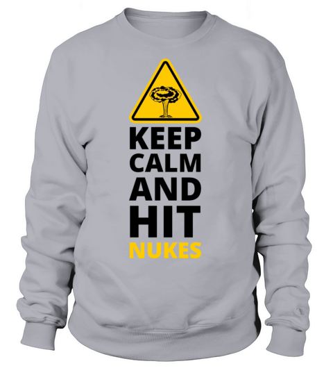 Keep Calm And Hit Nukes Sweatshirt Unisex