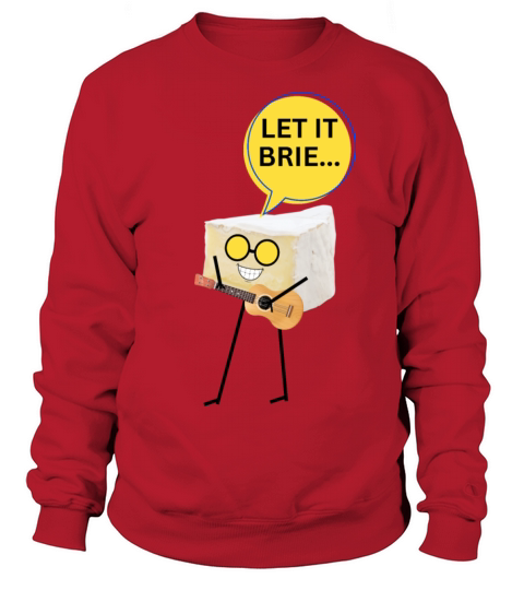 Let it brie Sweatshirt Unisex
