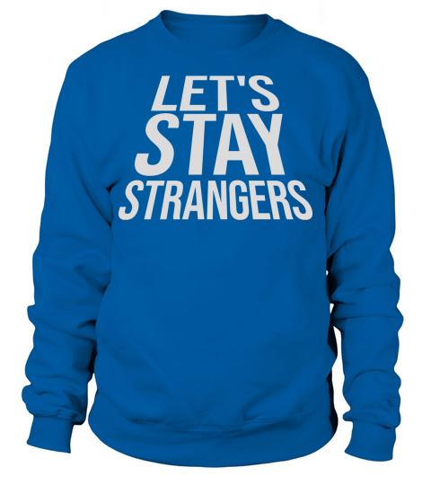 lets stay strangers quote Sweatshirt Unisex