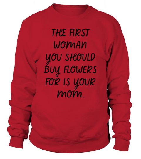 Mother - The First Woman You Should Buy Flowers Sweatshirt Unisex