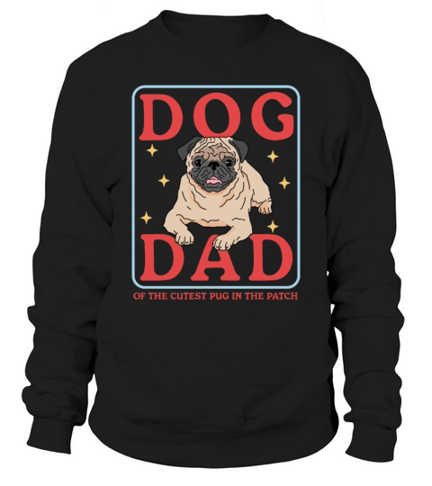 Pug Dog Owner Dog Dad Of The Cutest Pug Sweatshirt Unisex