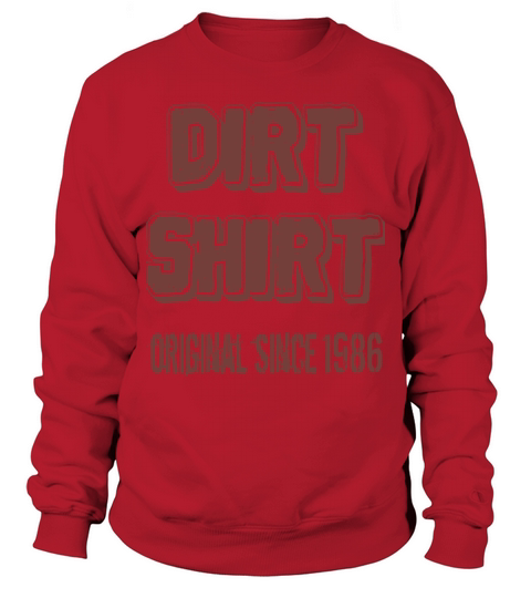The Original Red Dirt Shirt Since 1986 Birthday Sweatshirt Unisex