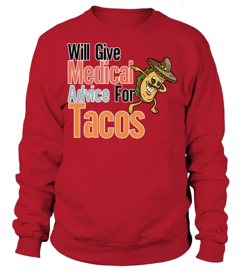 Will give Medical Advice for Tacos Sweatshirt Unisex