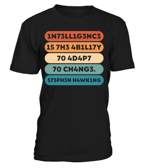 1N73LL1G3NC3 15 7H3 4B1L17Y 70 4D4P7 70 CH4NG3 T-Shirt Unisex