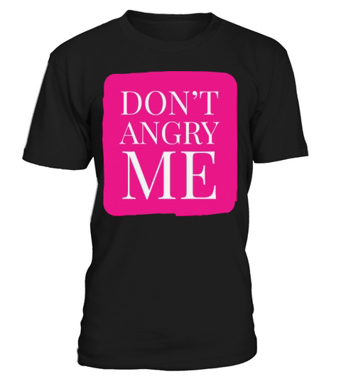 Dont Angry Me Funny Quotes T-Shirt Unisex