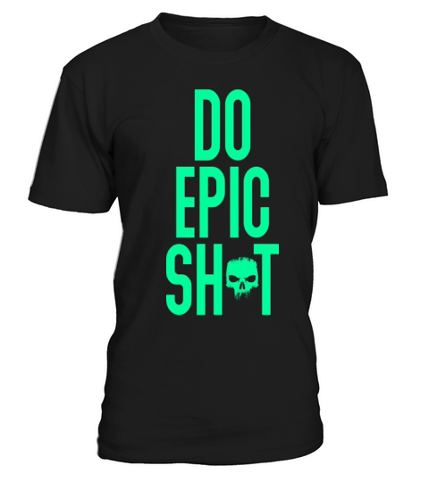 Funny sayings - DO EPIC SHIT T-Shirt Unisex