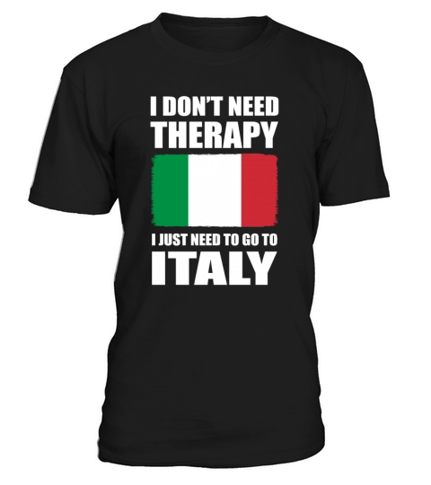 I Dont Need Therapy I Just Need to Go to Italy T-Shirt Unisex