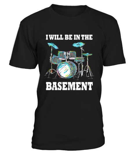 Ill be in the basement Drum Set Drummer Art T-Shirt Unisex