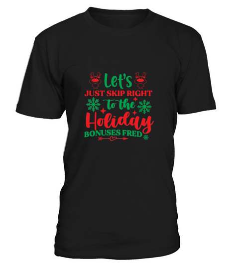 Lets just skip right to the holiday bonuses Fred T-Shirt Unisex