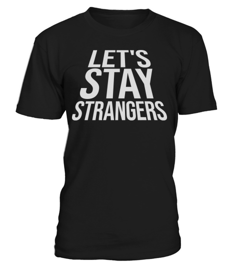 lets stay strangers quote T-Shirt Unisex