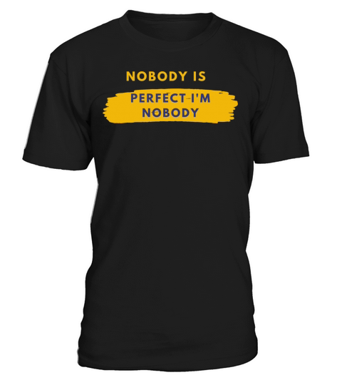 NOBODY IS PERFECT IM NOBODY T-Shirt Unisex