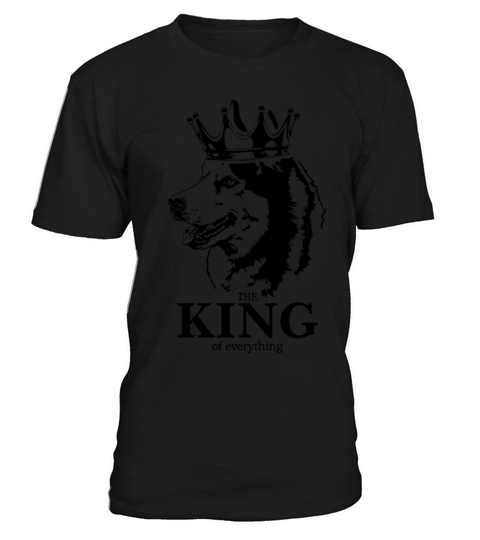 Siberian Husky dog King of everything quote T-Shirt Unisex