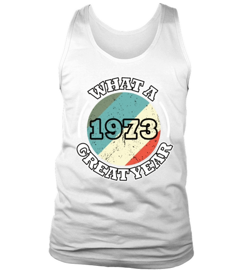 50th birthday vintage 1973 what a great year 1973 Tank Top Unisex