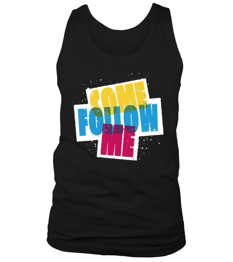 Come Follow Me - Cool Quote Tank Top Unisex
