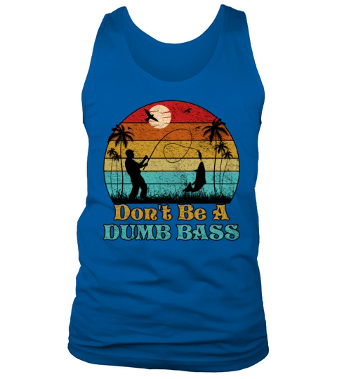 Dont Be A Dumb Bass Funny Fishing Tank Top Unisex