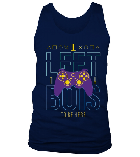 I Left my Bois to be Here - funny gaming Tank Top Unisex