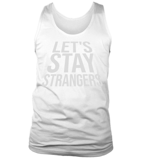lets stay strangers quote Tank Top Unisex