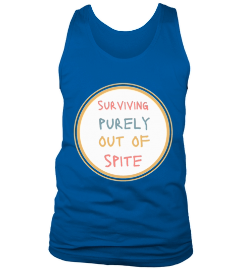 Surviving Purely Out Of Spite Funny Tank Top Unisex