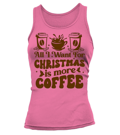 all i want for christmas is more coffee Tank top Woman