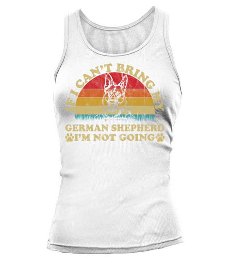 If I Cant Bring My German Shepherd Im Not Going Tank top Woman