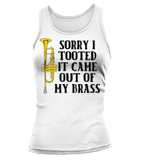 Sorry I Tooted It Came Out Of My Brass Tank top Woman