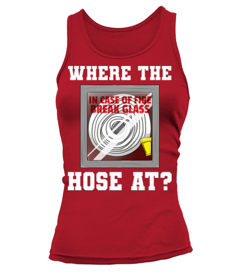 Where The Hose At Fireman Firefighter Tank top Woman