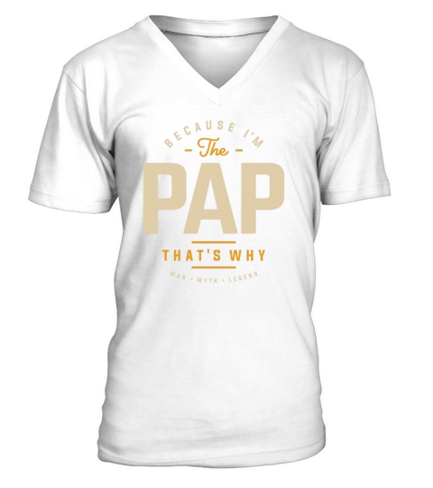 Because Im The Pap Thats Why Funny Grandpa V-Neck T-shirt