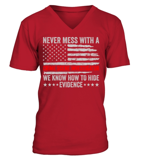Crime Scene Investigator Funny Quote Never Mess V-Neck T-shirt