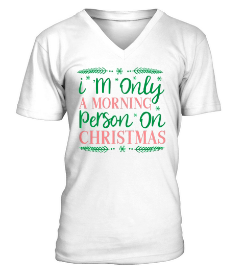 I Am Only A Morning Person On Christmas V-Neck T-shirt