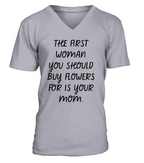 Mother - The First Woman You Should Buy Flowers V-Neck T-shirt
