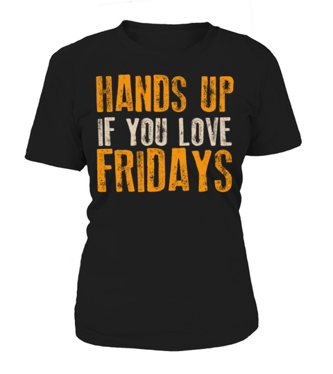 Hands Up If You Love Fridays Women's T-Shirt