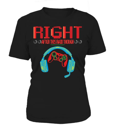 Sure Right After This Raid Though Funny Video Game Women's T-Shirt
