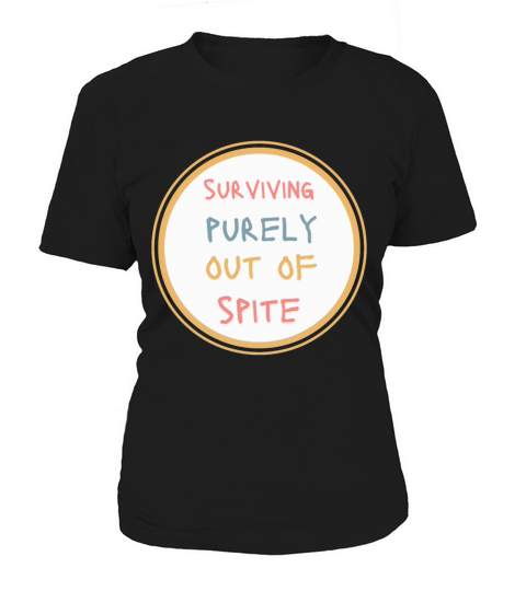 Surviving Purely Out Of Spite Funny Women's T-Shirt
