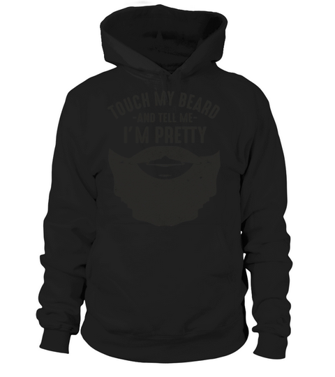 Bearded Humor Touch my beard and tell me I m prett Hoodie Unisex