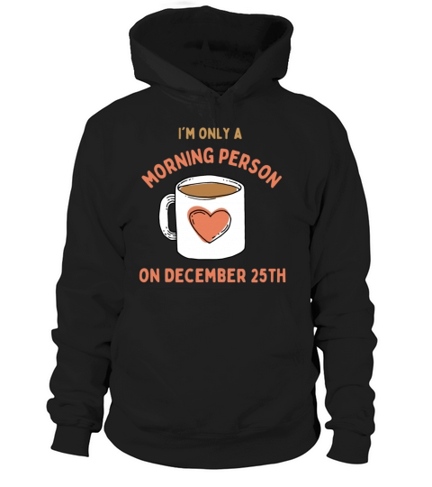 I Am Only A Morning Person On December 25th Hoodie Unisex