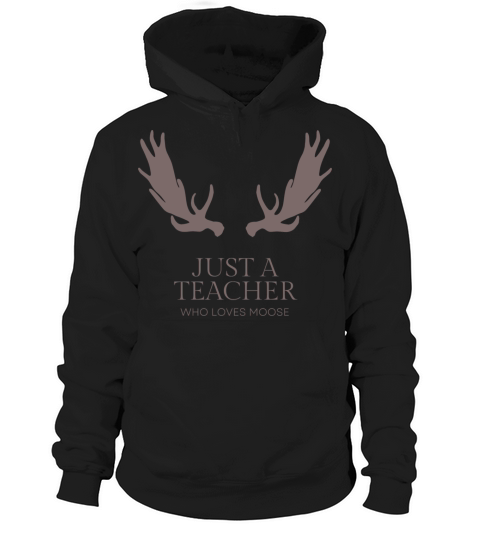 Just a teacher who loves moose Hoodie Unisex