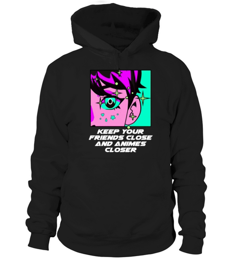Keep Your Friends Close and Animes Closer Manga Fu Hoodie Unisex