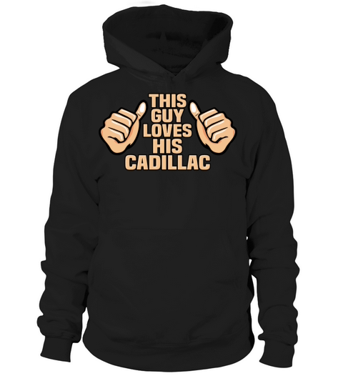 THIS GUY LOVES HIS CADILLAC Hoodie Unisex